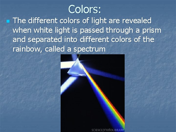 Colors: n The different colors of light are revealed when white light is passed