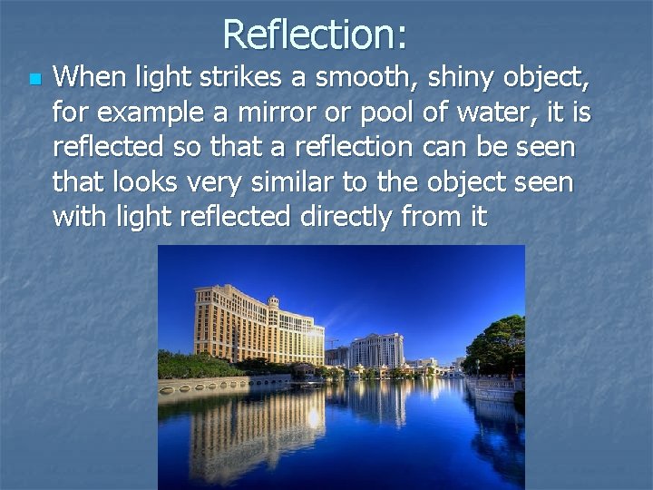 Reflection: n When light strikes a smooth, shiny object, for example a mirror or