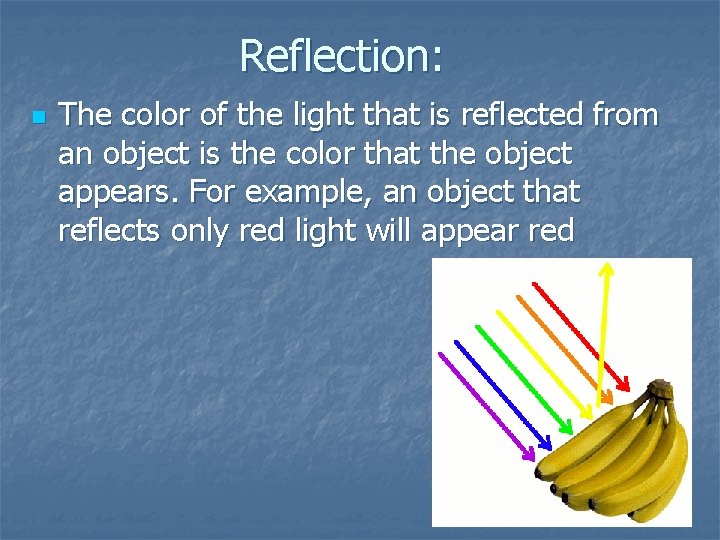 Reflection: n The color of the light that is reflected from an object is