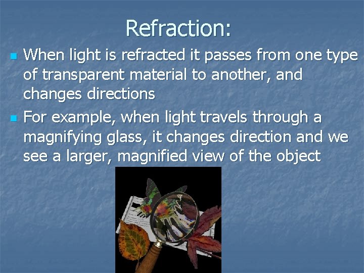 Refraction: n n When light is refracted it passes from one type of transparent