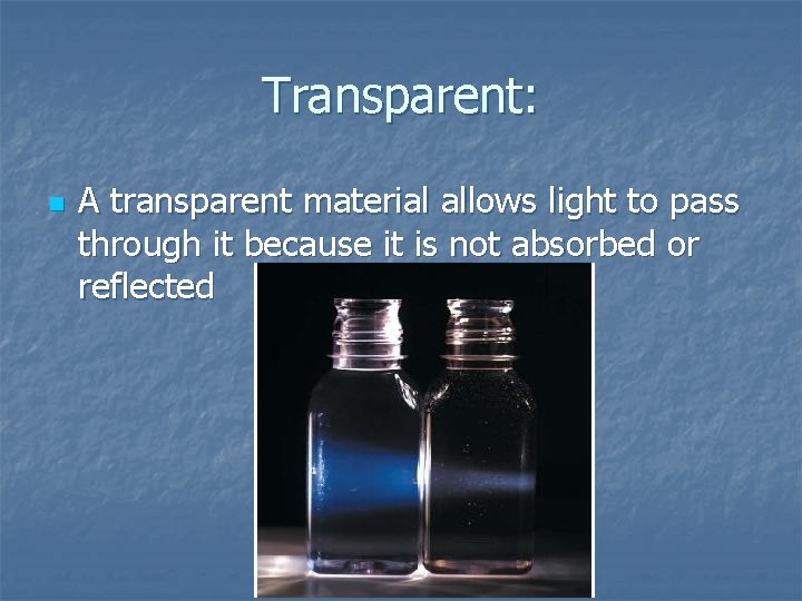 Transparent: n A transparent material allows light to pass through it because it is