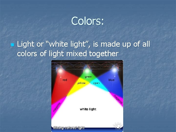 Colors: n Light or “white light”, is made up of all colors of light