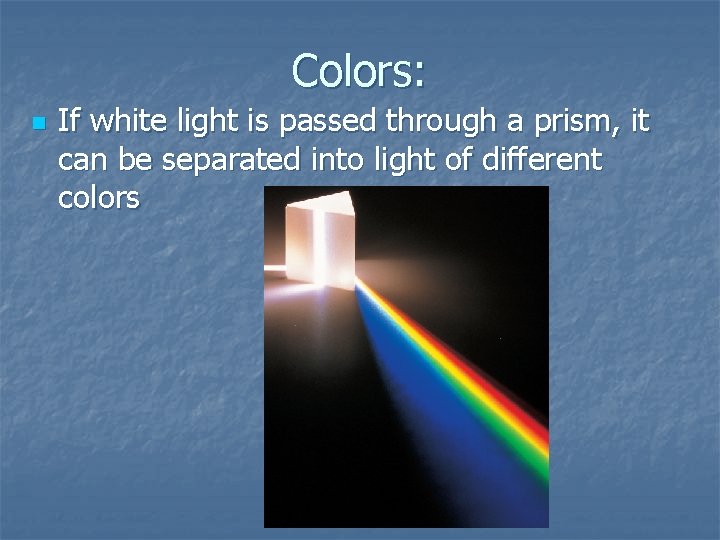 Colors: n If white light is passed through a prism, it can be separated