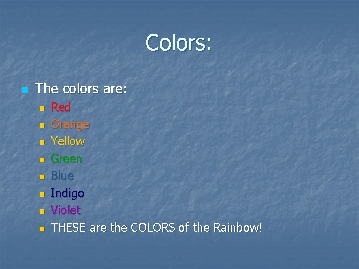 Colors: n The colors are: n n n n Red Orange Yellow Green Blue