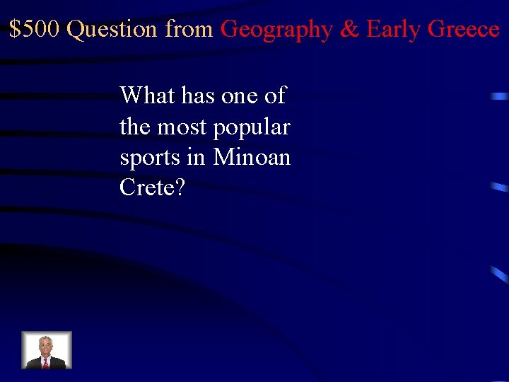 $500 Question from Geography & Early Greece What has one of the most popular