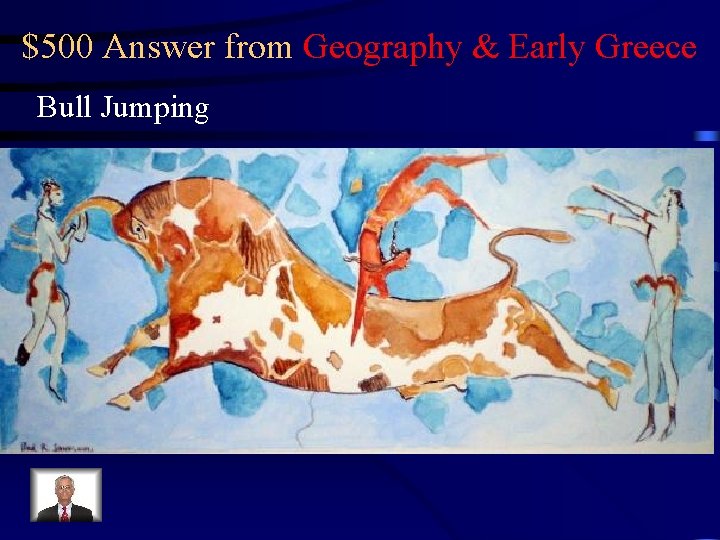 $500 Answer from Geography & Early Greece Bull Jumping 