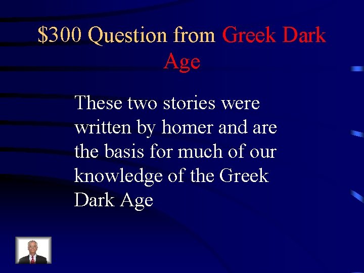 $300 Question from Greek Dark Age These two stories were written by homer and