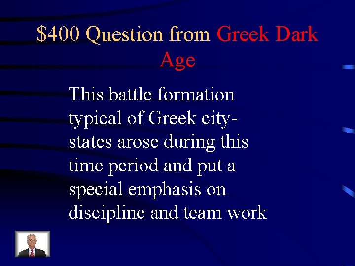 $400 Question from Greek Dark Age This battle formation typical of Greek citystates arose