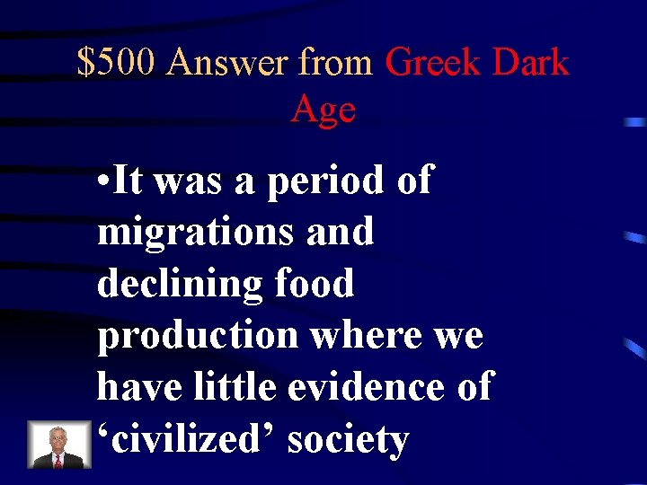 $500 Answer from Greek Dark Age • It was a period of migrations and