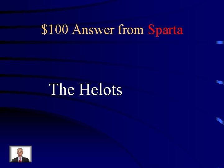 $100 Answer from Sparta The Helots 