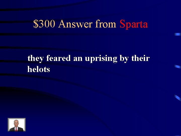 $300 Answer from Sparta they feared an uprising by their helots 