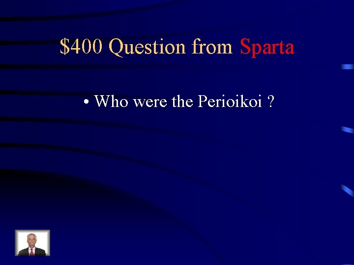 $400 Question from Sparta • Who were the Perioikoi ? 