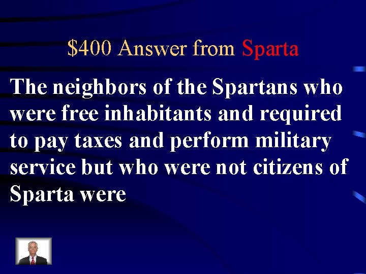 $400 Answer from Sparta The neighbors of the Spartans who were free inhabitants and