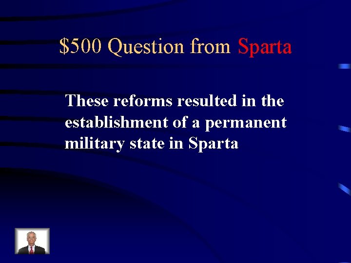 $500 Question from Sparta These reforms resulted in the establishment of a permanent military