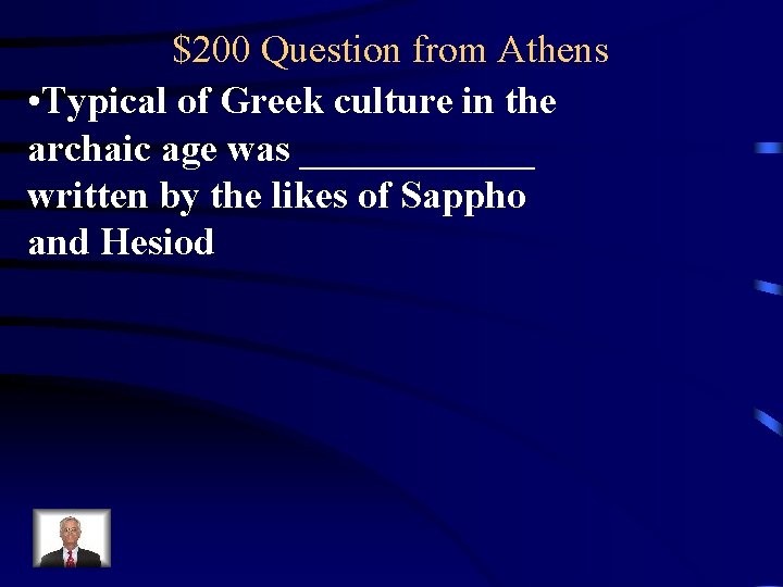 $200 Question from Athens • Typical of Greek culture in the archaic age was