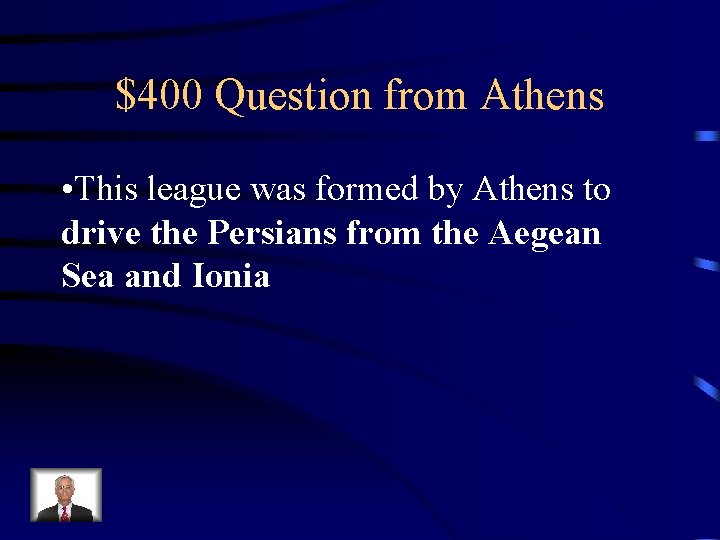 $400 Question from Athens • This league was formed by Athens to drive the