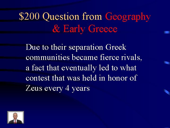 $200 Question from Geography & Early Greece Due to their separation Greek communities became