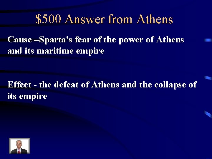 $500 Answer from Athens Cause –Sparta's fear of the power of Athens and its