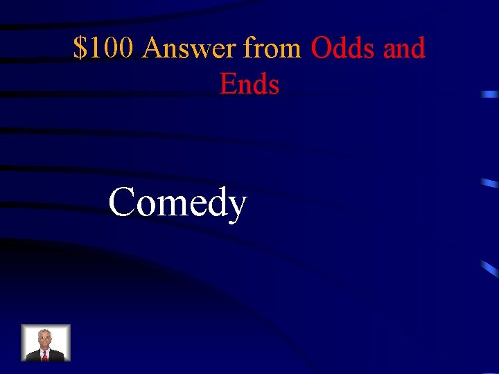 $100 Answer from Odds and Ends Comedy 