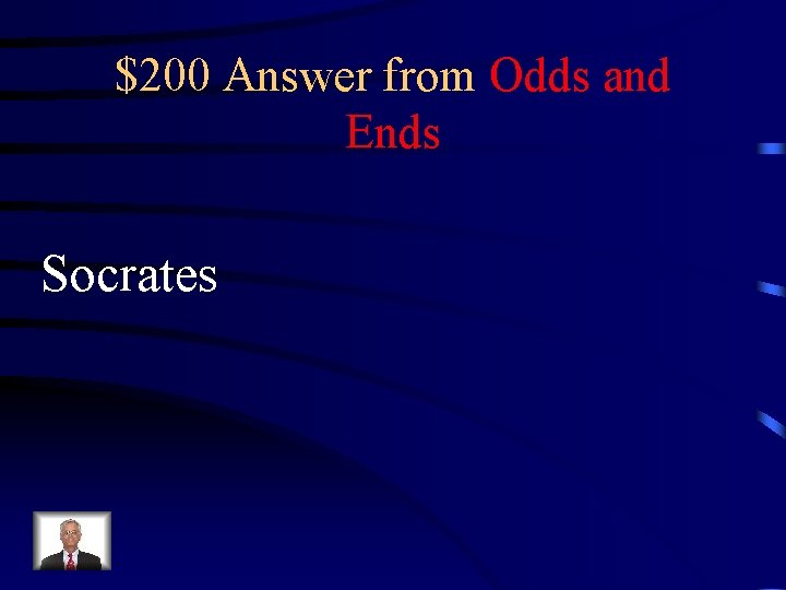 $200 Answer from Odds and Ends Socrates 