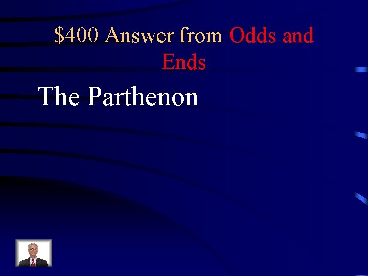 $400 Answer from Odds and Ends The Parthenon 