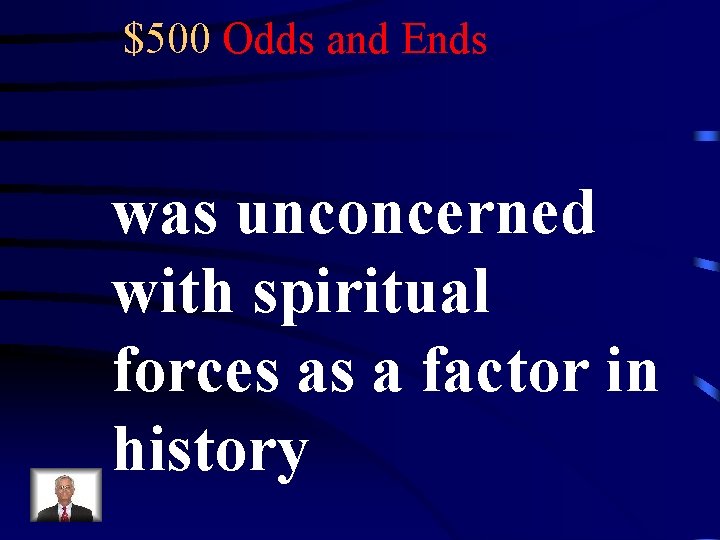 $500 Odds and Ends was unconcerned with spiritual forces as a factor in history