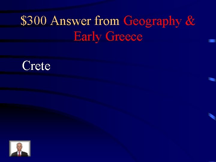 $300 Answer from Geography & Early Greece Crete 