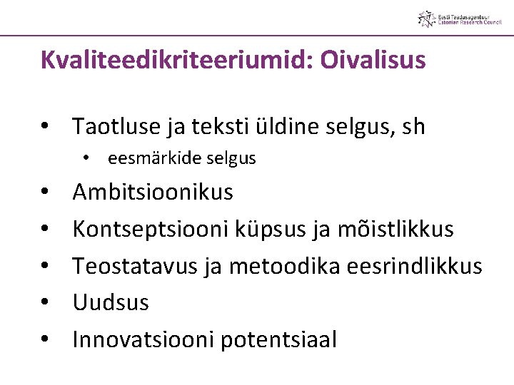 Kvaliteedikriteeriumid: Oivalisus • Taotluse ja teksti üldine selgus, sh • eesmärkide selgus • •