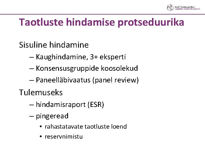 Taotluste hindamise protseduurika Sisuline hindamine – Kaughindamine, 3+ eksperti – Konsensusgruppide koosolekud – Paneelläbivaatus