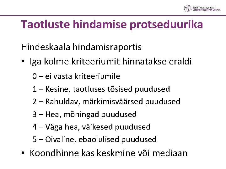 Taotluste hindamise protseduurika Hindeskaala hindamisraportis • Iga kolme kriteeriumit hinnatakse eraldi 0 – ei