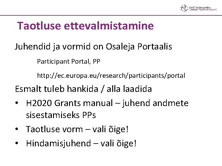 Taotluse ettevalmistamine Juhendid ja vormid on Osaleja Portaalis Participant Portal, PP http: //ec. europa.