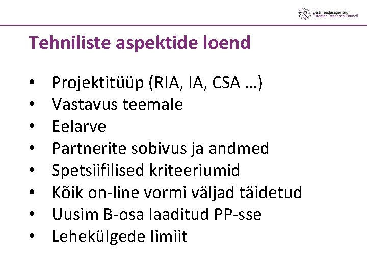 Tehniliste aspektide loend • • Projektitüüp (RIA, CSA …) Vastavus teemale Eelarve Partnerite sobivus