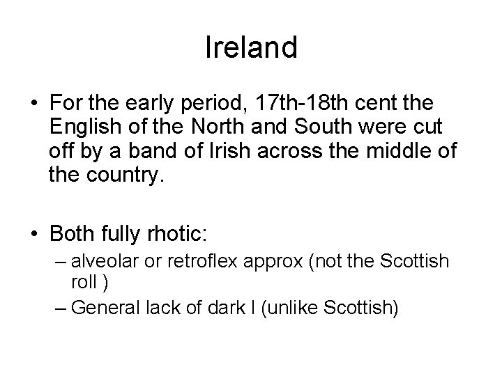 Ireland • For the early period, 17 th-18 th cent the English of the