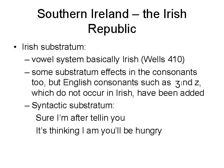 Southern Ireland – the Irish Republic • Irish substratum: – vowel system basically Irish