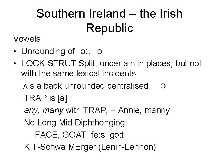 Southern Ireland – the Irish Republic Vowels • Unrounding of • LOOK-STRUT Split, uncertain