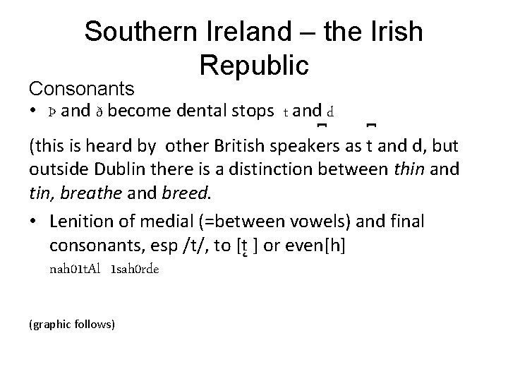 Southern Ireland – the Irish Republic Consonants • Þ and ð become dental stops