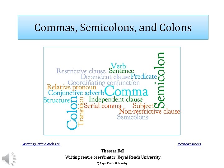 Commas, Semicolons, and Colons Writing Centre Website Write. Answers Theresa Bell Writing centre coordinator,