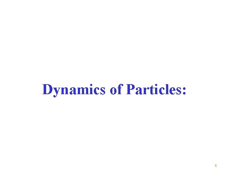 Dynamics of Particles: 1 