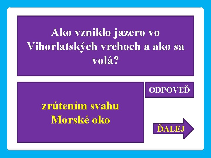 Ako vzniklo jazero vo Vihorlatských vrchoch a ako sa volá? ODPOVEĎ zrútením svahu Morské