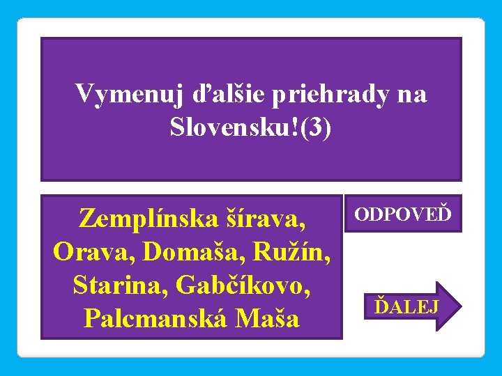Vymenuj ďalšie priehrady na Slovensku!(3) Zemplínska šírava, Orava, Domaša, Ružín, Starina, Gabčíkovo, Palcmanská Maša