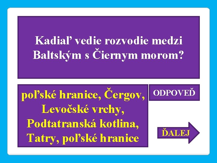 Kadiaľ vedie rozvodie medzi Baltským s Čiernym morom? poľské hranice, Čergov, Levočské vrchy, Podtatranská
