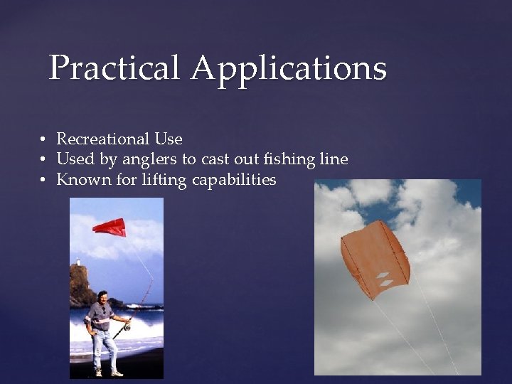 Practical Applications • Recreational Use • Used by anglers to cast out fishing line