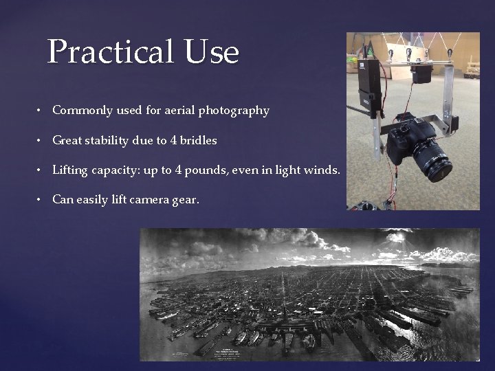 Practical Use • Commonly used for aerial photography • Great stability due to 4