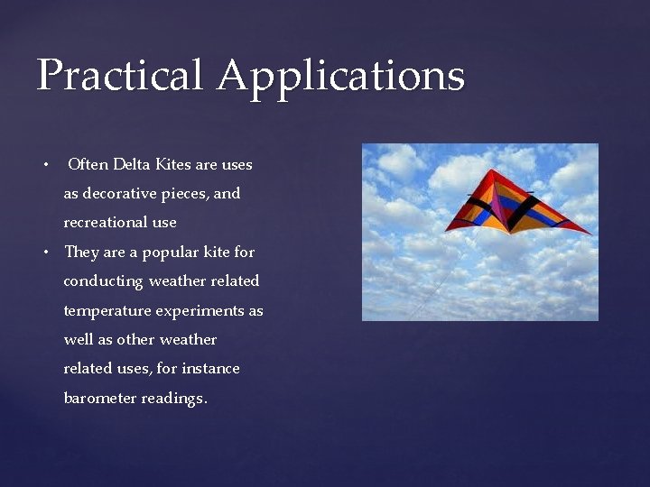 Practical Applications • Often Delta Kites are uses as decorative pieces, and recreational use