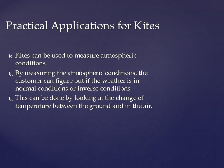 Practical Applications for Kites can be used to measure atmospheric conditions. By measuring the
