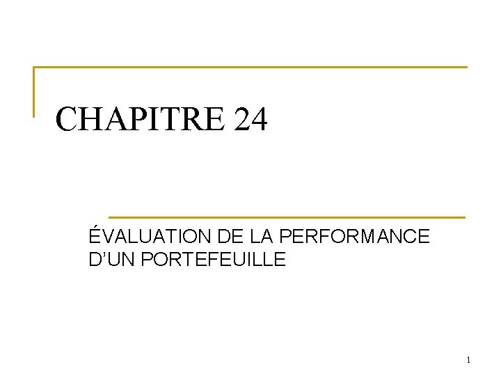 CHAPITRE 24 ÉVALUATION DE LA PERFORMANCE D’UN PORTEFEUILLE 1 