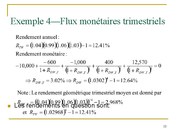 Exemple 4—Flux monétaires trimestriels n Les rendements en question sont: 13 