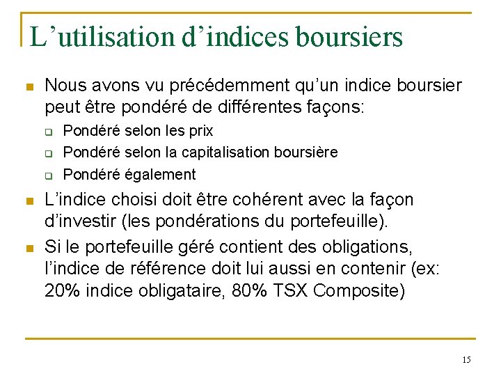 L’utilisation d’indices boursiers n Nous avons vu précédemment qu’un indice boursier peut être pondéré