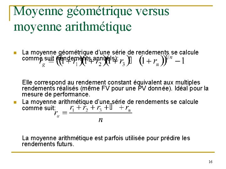 Moyenne géométrique versus moyenne arithmétique n n La moyenne géométrique d’une série de rendements