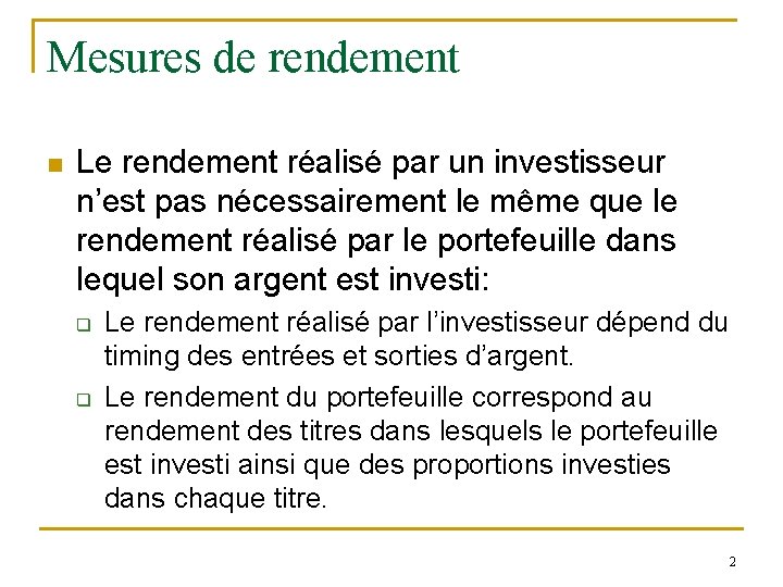 Mesures de rendement n Le rendement réalisé par un investisseur n’est pas nécessairement le